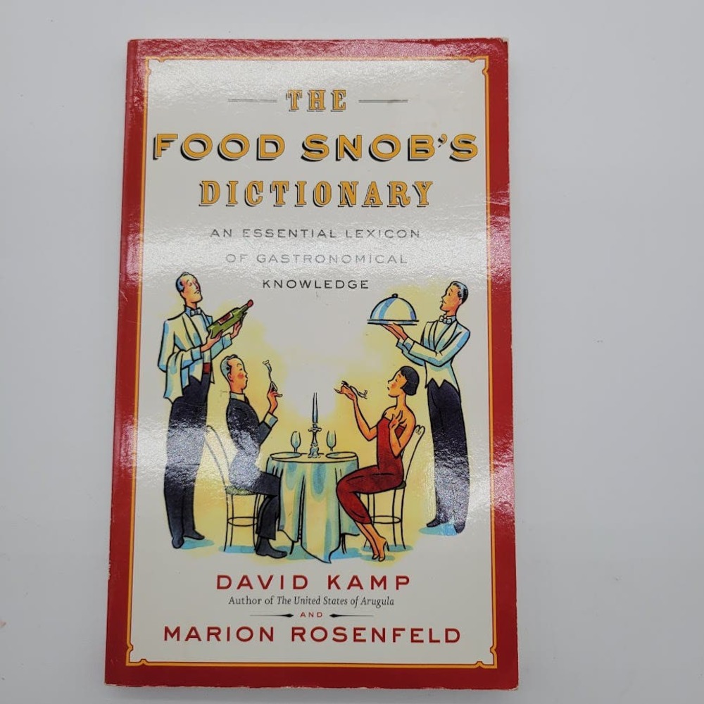 Food Snob Dictionary Essential Lexicon of Gastronomical Knowledge by David Camp‎